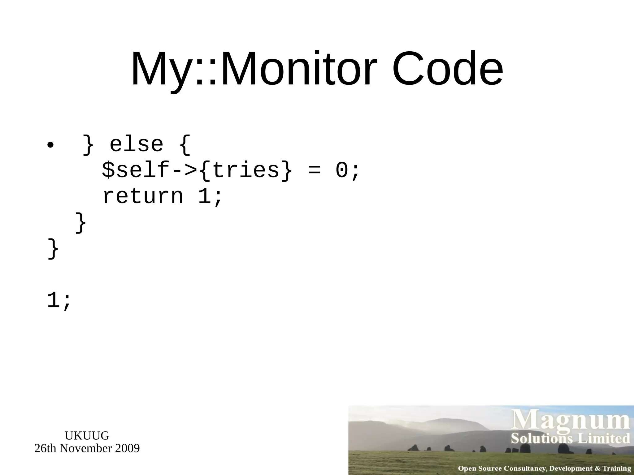 My::Monitor Code } else {   $self->{tries} = 0;   return 1;   } } 1; 