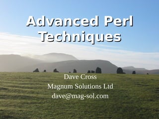 Advanced Perl Techniques Dave Cross Magnum Solutions Ltd [email_address] 