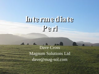Intermediate Perl Dave Cross Magnum Solutions Ltd [email_address] 