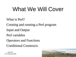 What We Will Cover What is Perl? 