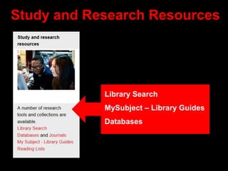 Study and Research Resources
Library Search
MySubject – Library Guides
Databases
 