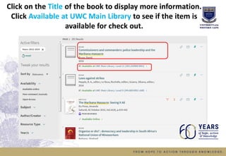 Click on the Title of the book to display more information.
Click Available at UWC Main Library to see if the item is
available for check out.
 