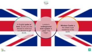 Trivia
(1 of 4)
34
In English pubs or
bars, by law you are
allowed to drink but
not allowed to get
drunk.
London’s
undergr...