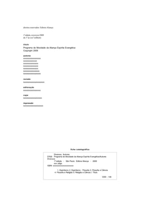 2
Aliança Espírita Evangélica
direitos reservados: Editora Aliança
1ªedição,xxxxxxxx/2009
do 1º ao xxxº milheiro
título
Programa de Mocidade da Aliança Espírita Evangélica
Copyright 2009
autores
nnnnnnnnnnnnnn
nnnnnnnnnnn
nnnnnnnnnnnn
nnnnnnnnnnnn
nnnnnnnnnnnn
nnnnnnnnnnnnn
nnnnnnnnnnnnnn
revisão
nnnnnnnnnnnnnnnnn
editoração
nnnnnnnnnnnnnn
capa
nnnnnnnnnnnnnnn
impressão
nnnnnnnnnnnnnnnn
Diversos, Autores
D763i Programa de Mocidade da Aliança Espírita Evangélica/Autores
Diversos
1ª edição - São Paulo: Editora Aliança - 2009
xxx págs.
ISBN xxxxxxxxxxxxxxxxxxxx
1. Espiritismo 2. Espiritismo - Filosofia 3. Filosofia e Ciência
4. Filosofia e Religião 5. Religião e Ciência I. Título
CDD - 130
ficha catalográfica
 