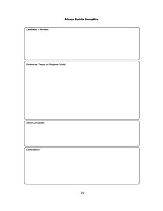 22
Aliança Espírita Evangélica
Comentários
Alunos presentes
Dinâmicas (Tempo do Dirigente / Aula)
Lembretes / Recados
 