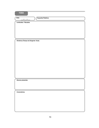70
Aliança Espírita Evangélica
Alunos presentes
Dinâmica (Tempo do Dirigente / Aula)
Lembretes / Recados
Data
____/____/____
Expositor/Telefone
Comentários
TEMA
 
