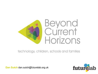 Dan Sutch dan.sutch@futurelab.org.uk 