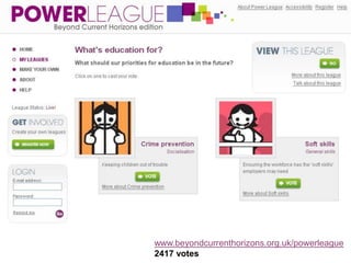 Dealing with uncertainty and risk (review and event) Public & stakeholder engagementRepresenting wider values & aspirationsAgency of creating ‘preferable’ futuresWorkshops & seminarsCitizens’ Council, Citizens’ Panel, expert interviews (industry, parents, grandparents, young people etc)Web-based engagement toolsMillion Futures (http://www.millionfutures.org.uk)Power League (http://www.beyondcurrenthorizons.org.uk/powerleague)