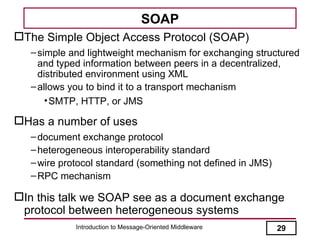 SOAP
The Simple Object Access Protocol (SOAP)
  – simple and lightweight mechanism for exchanging structured
    and type...
