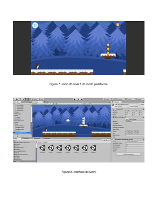 /
Figura 7. Início do nível 1 do modo plataforma.
Figura 8. Interface do Unity.
 