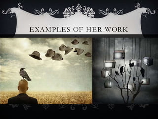 EXAMPLES OF HER WORK
 
