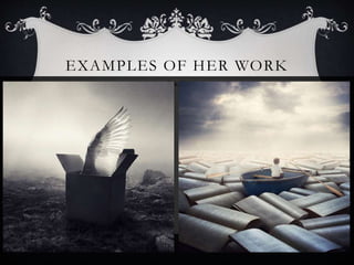 EXAMPLES OF HER WORK
 