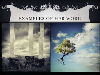 EXAMPLES OF HER WORK
 