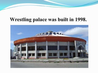 Wrestling palace was built in 1998.