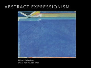 ABSTRACT EXPRESSIONISM 
Richard Diebenkorn 
Ocean Park No.129, 1984 
 