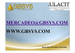 国际水平的信息技术




MERCADEO@GBSYS.COM
WWW.GBSYS.COM


          World Class Information Technology
 