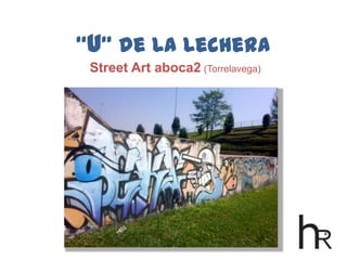 “u” de La LecheraStreet Art aboca2(Torrelavega) 