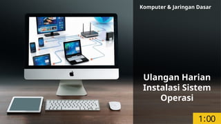 ALLPPT.com _ Free PowerPoint Templates, Diagrams and Charts
Ulangan Harian
Instalasi Sistem
Operasi
Komputer & Jaringan Dasar
 