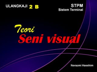 2 B



Teori
Seni visual
 