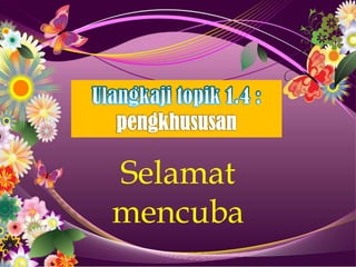 Selamat
mencuba
 
