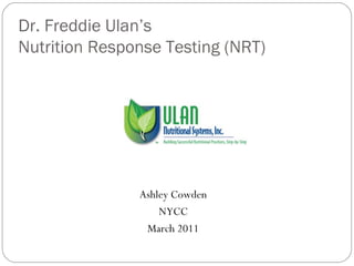 Dr. Freddie Ulan’s Nutrition Response Testing (NRT) ,[object Object],[object Object],[object Object]