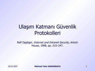 Rolf Oppliger,  Internet and Intranet Security , Artech House,  1998 , pp.  215 –2 47 . Ulaşım Katmanı Güvenlik Protokolleri 