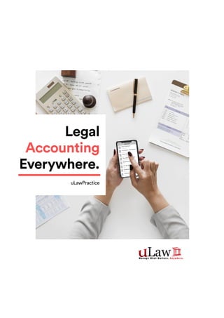 Legal
Accounting
Everywhere.
uLawPractice
 