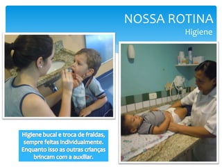 NOSSA ROTINA
Higiene
 