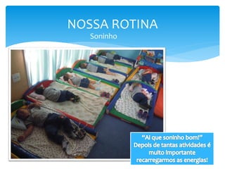 NOSSA ROTINA
Soninho
 