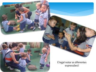 É legal notar as diferentes
expressões!!
 