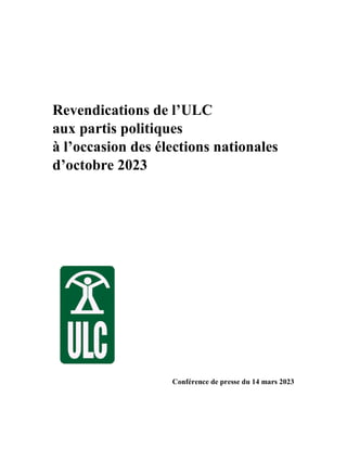Revendications de l’ULC
aux partis politiques
à l’occasion des élections nationales
d’octobre 2023
Conférence de presse du 14 mars 2023
 