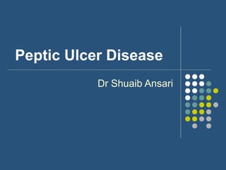 Peptic Ulcer Disease
Dr Shuaib Ansari
 