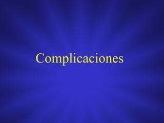 Complicaciones
 