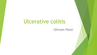 Ulcerative colitis
-:Shivam Patel
 