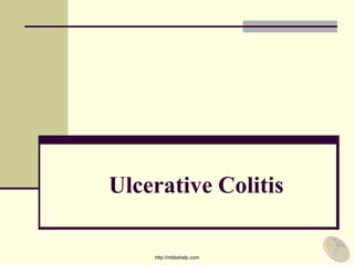 Ulcerative Colitis
http://mbbshelp.com
 