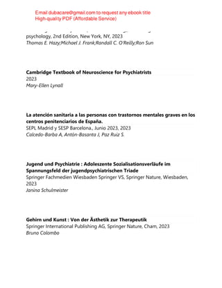 Cambridge University Press (Virtual Publishing), Cambridge handbooks in
psychology, 2nd Edition, New York, NY, 2023
Thomas E. Hazy;Michael J. Frank;Randall C. O’Reilly;Ron Sun
Cambridge Textbook of Neuroscience for Psychiatrists
2023
Mary-Ellen Lynall
La atención sanitaria a las personas con trastornos mentales graves en los
centros penitenciarios de España.
SEPL Madrid y SESP Barcelona., Junio 2023, 2023
Calcedo-Barba A, Antón-Basanta J, Paz Ruiz S.
Jugend und Psychiatrie : Adoleszente Sozialisationsverläufe im
Spannungsfeld der jugendpsychiatrischen Triade
Springer Fachmedien Wiesbaden Springer VS, Springer Nature, Wiesbaden,
2023
Janina Schulmeister
Gehirn und Kunst : Von der Ästhetik zur Therapeutik
Springer International Publishing AG, Springer Nature, Cham, 2023
Bruno Colombo
 