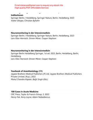 Atemwegsmanagement : Ausgewählte Techniken, Verfahren und
Indikationen
Springer Berlin / Heidelberg, Springer Nature, Berlin, Heidelberg, 2023
Volker Dörges; Christian Byhahn
Neuromonitoring in der Intensivmedizin
Springer Berlin / Heidelberg, Springer Nature, Berlin, Heidelberg, 2023
Lars-Olav Harnisch, Onnen Mörer, Caspar Stephani
Neuromonitoring in der Intensivmedizin
Springer Berlin Heidelberg Springer, 1st ed. 2023, Berlin, Heidelberg, Berlin,
Heidelberg
Lars-Olav Harnisch; Onnen Mörer; Caspar Stephani
Yearbook of Anesthesiology (11)
Jaypee Brothers Medical Publishers [P] Ltd, Jaypee Brothers Medical Publishers
Private Limited, [N.p.], 2022
Mukul Chandra Kapoor, Baljit Singh (Eds.)
100 Cases in Acute Medicine
CRC Press, Taylor & Francis Group, 2, 2022
Henry Fok, Kerry Layne, Adam Nabeebaccus
 