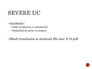  Antibiotic:
 Only if infection is considered
 Immediately prior to surgery
 Blood transfusion to maintain Hb conc. 8-10 g/dl
 