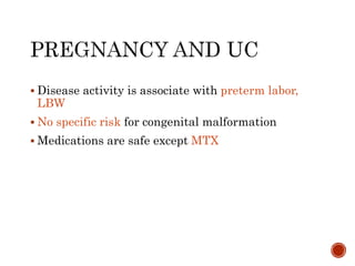  Disease activity is associate with preterm labor,
LBW
 No specific risk for congenital malformation
 Medications are safe except MTX
 