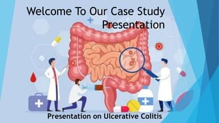 Welcome To Our Case Study
Presentation
Presentation on Ulcerative Colitis
 