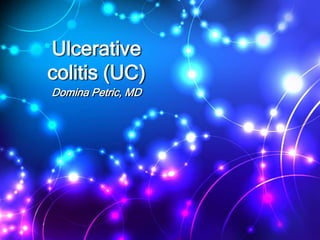 Ulcerative
colitis (UC)
Domina Petric, MD
 