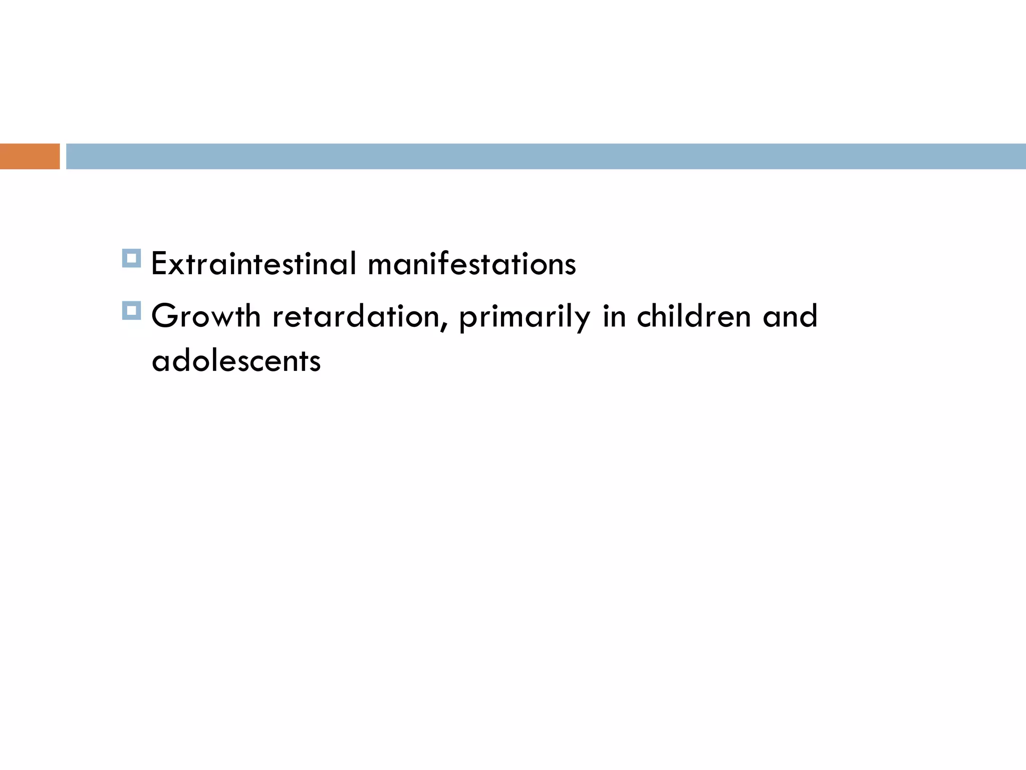 Extraintestinal manifestations Growth retardation, primarily in children and adolescents 