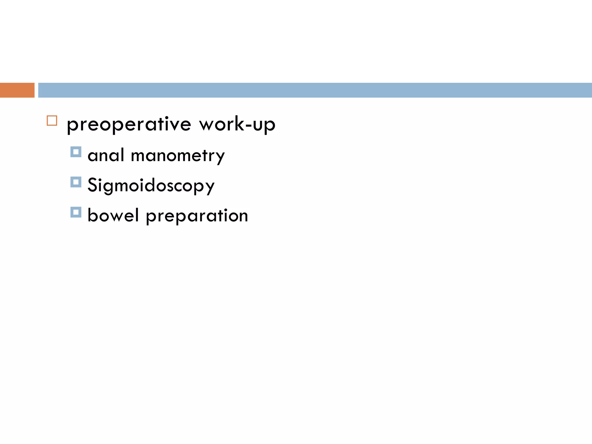 preoperative work-up anal manometry Sigmoidoscopy bowel preparation 
