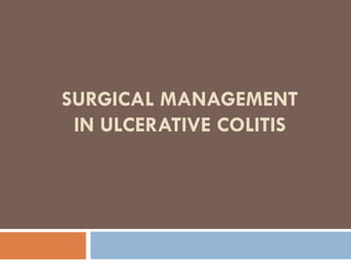 SURGICAL MANAGEMENT IN ULCERATIVE COLITIS 