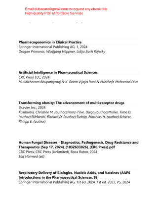 Shah K., Chauhan D.N., Chauhan N.S. (ed.)
Pharmacogenomics in Clinical Practice
Springer International Publishing AG, 1, 2024
Dragan Primorac, Wolfgang Höppner, Lidija Bach Rojecky
Artificial Intelligence in Pharmaceutical Sciences
CRC Press LLC, 2024
Mullaicharam Bhupathyraaj & K. Reeta Vijaya Rani & Musthafa Mohamed Essa
Transforming obesity: The advancement of multi-receptor drugs
Elsevier Inc., 2024
Kusminski, Christine M. (author);Perez-Tilve, Diego (author);Müller, Timo D.
(author);DiMarchi, Richard D. (author);Tschöp, Matthias H. (author);Scherer,
Philipp E. (author)
Human Fungal Diseases - Diagnostics, Pathogenesis, Drug Resistance and
Therapeutics (Sep 17, 2024)_(1032633026)_(CRC Press).pdf
CRC Press, CRC Press (Unlimited), Boca Raton, 2024
Saif Hameed (ed)
Respiratory Delivery of Biologics, Nucleic Acids, and Vaccines (AAPS
Introductions in the Pharmaceutical Sciences, 8)
Springer International Publishing AG, 1st ed. 2024, 1st ed. 2023, PS, 2024
 