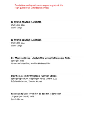 EL AYUNO CONTRA EL CÁNCER
ePubLibre, 2023
Valter Longo
EL AYUNO CONTRA EL CÁNCER
ePubLibre, 2023
Valter Longo
Der Moderne Krebs - Lifestyle Und Umweltfaktoren Als Risiko
Springer, 2023
Hanna Heikenwälder, Mathias Heikenwälder
Ergotherapie in der Onkologie (German Edition)
Springer Spektrum. in Springer-Verlag GmbH, 2023
Sabrina Heizmann, Thomas Kroner
Tussenland | Over leven met de dood in je schoenen
Uitgeverij de Graaff, 2023
Jannie Oskam
 