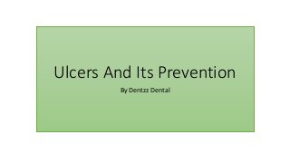 Ulcers And Its Prevention
By Dentzz Dental
 