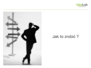 Jak to zrobić ?
 