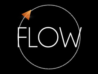 FLOW
 