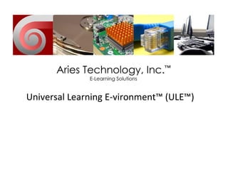 Universal Learning E-vironment™ (ULE™) 